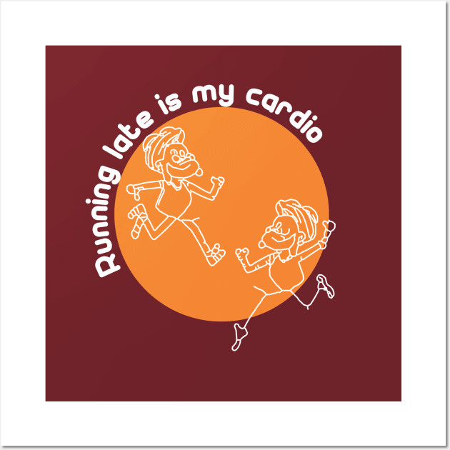 Running late is my cardio Wall Art by Qasim